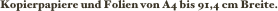 Kopierpapiere und Folien von A4 bis 91,4 cm Breite.